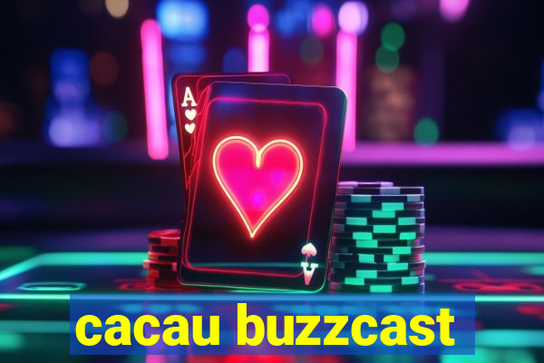 cacau buzzcast